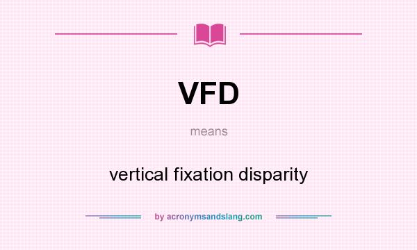 What does VFD mean? It stands for vertical fixation disparity