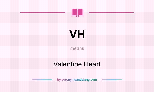 What does VH mean? It stands for Valentine Heart