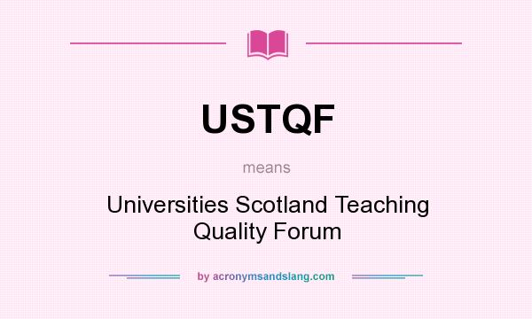 What does USTQF mean? It stands for Universities Scotland Teaching Quality Forum