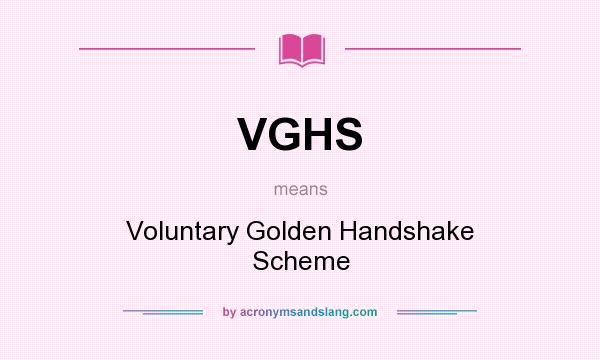 What does VGHS mean? It stands for Voluntary Golden Handshake Scheme