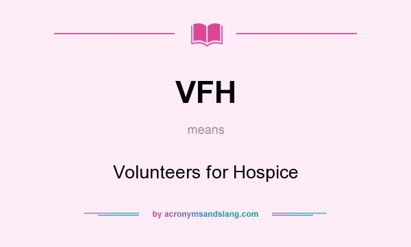 What does VFH mean? It stands for Volunteers for Hospice