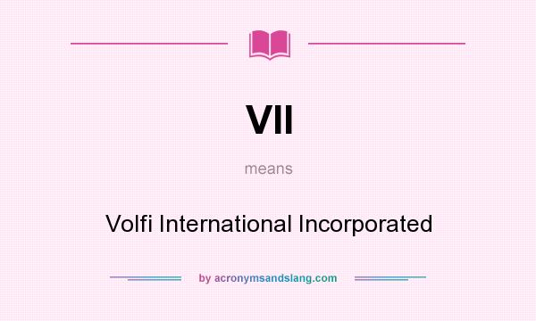What does VII mean? It stands for Volfi International Incorporated