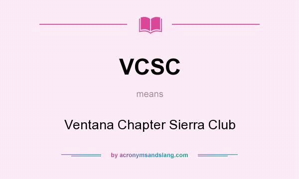 What does VCSC mean? It stands for Ventana Chapter Sierra Club
