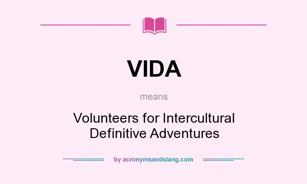 What does VIDA mean? It stands for Volunteers for Intercultural Definitive Adventures