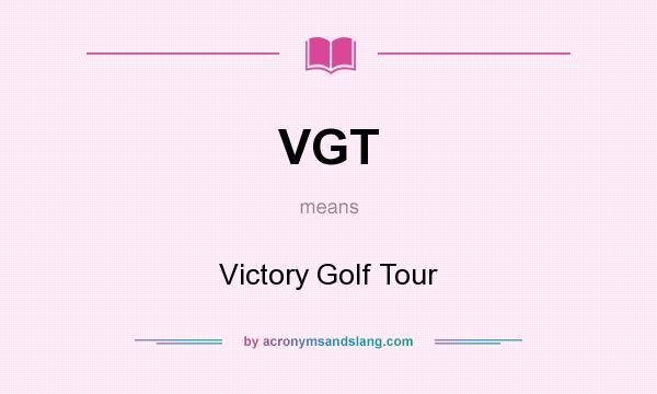 What does VGT mean? It stands for Victory Golf Tour