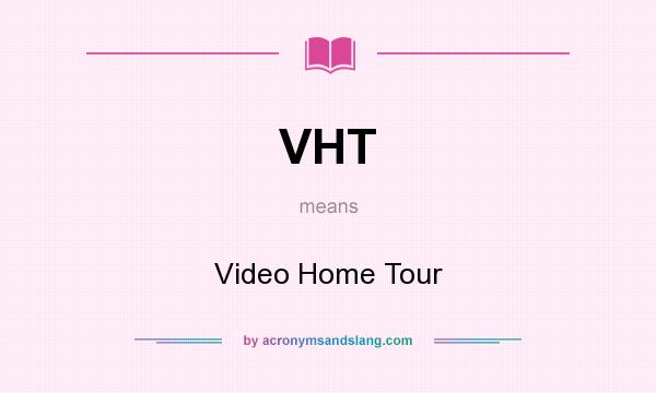 What does VHT mean? It stands for Video Home Tour