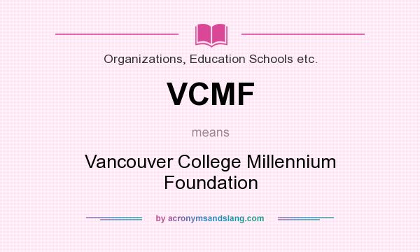 What does VCMF mean? It stands for Vancouver College Millennium Foundation