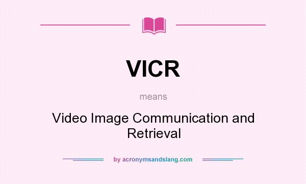 What does VICR mean? It stands for Video Image Communication and Retrieval
