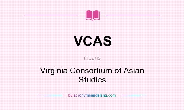 What does VCAS mean? It stands for Virginia Consortium of Asian Studies