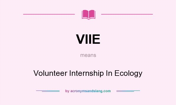 What does VIIE mean? It stands for Volunteer Internship In Ecology