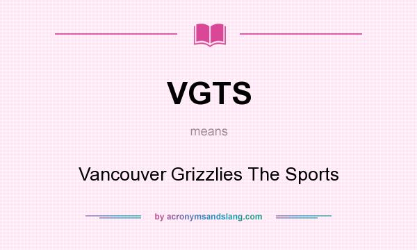 What does VGTS mean? It stands for Vancouver Grizzlies The Sports