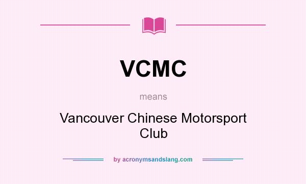 What does VCMC mean? It stands for Vancouver Chinese Motorsport Club