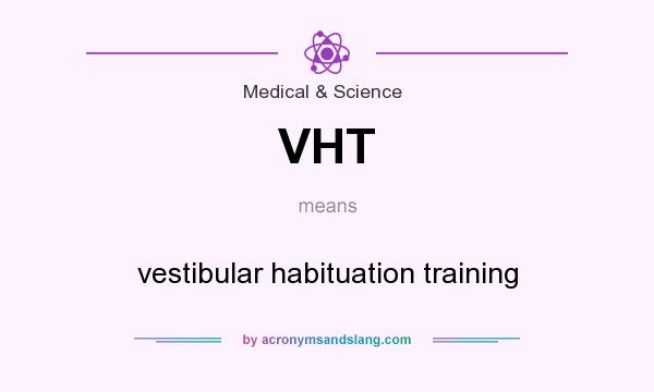 What does VHT mean? It stands for vestibular habituation training