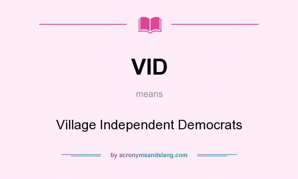 What does VID mean? It stands for Village Independent Democrats