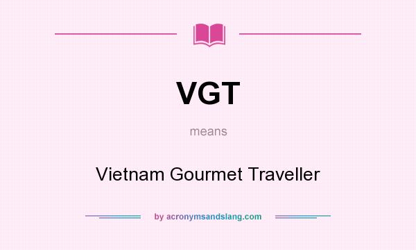 What does VGT mean? It stands for Vietnam Gourmet Traveller