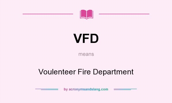 What does VFD mean? It stands for Voulenteer Fire Department