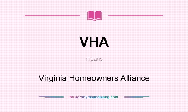 What does VHA mean? It stands for Virginia Homeowners Alliance