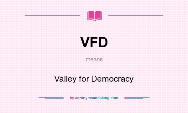 What does VFD mean? It stands for Valley for Democracy