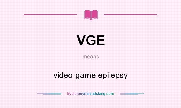 What does VGE mean? It stands for video-game epilepsy