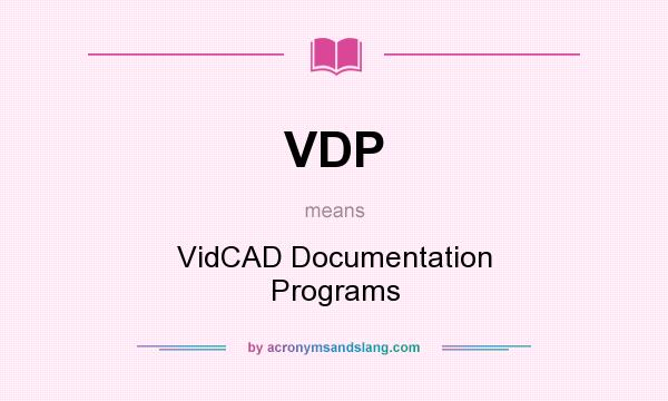 What does VDP mean? It stands for VidCAD Documentation Programs