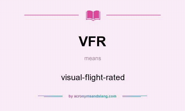 What does VFR mean? It stands for visual-flight-rated