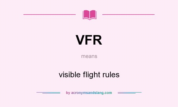 What does VFR mean? It stands for visible flight rules