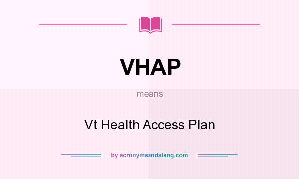 What does VHAP mean? It stands for Vt Health Access Plan