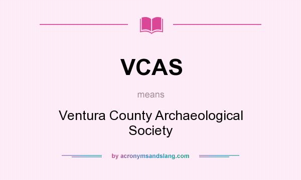 What does VCAS mean? It stands for Ventura County Archaeological Society