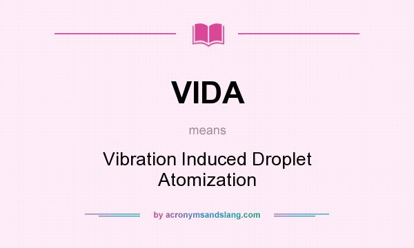 What does VIDA mean? It stands for Vibration Induced Droplet Atomization