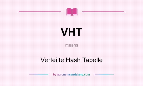 What does VHT mean? It stands for Verteilte Hash Tabelle