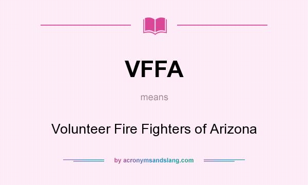 What does VFFA mean? It stands for Volunteer Fire Fighters of Arizona