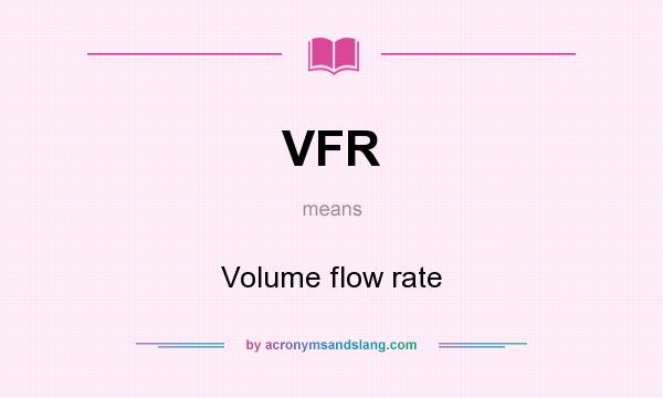 What does VFR mean? It stands for Volume flow rate