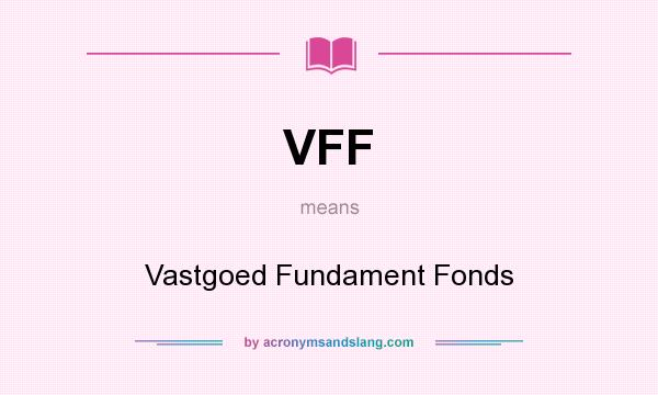 What does VFF mean? It stands for Vastgoed Fundament Fonds