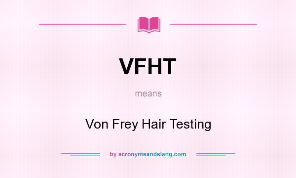 What does VFHT mean? It stands for Von Frey Hair Testing