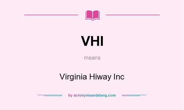 What does VHI mean? It stands for Virginia Hiway Inc