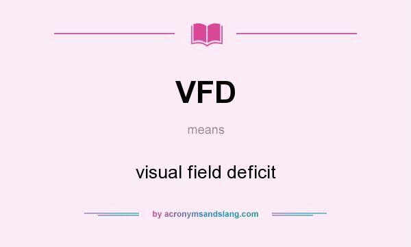What does VFD mean? It stands for visual field deficit