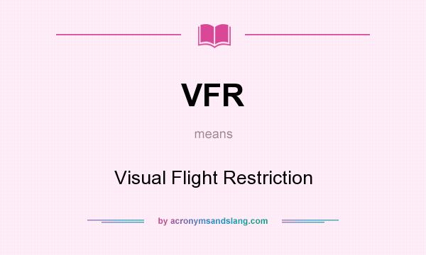 What does VFR mean? It stands for Visual Flight Restriction