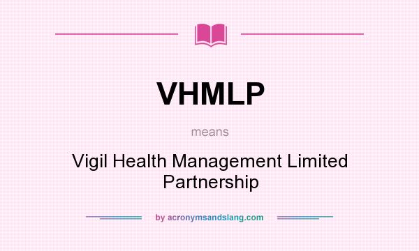 What does VHMLP mean? It stands for Vigil Health Management Limited Partnership