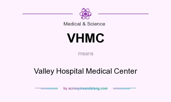 What does VHMC mean? It stands for Valley Hospital Medical Center