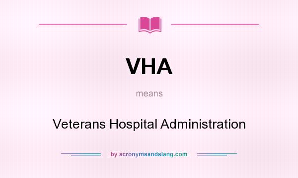 What does VHA mean? It stands for Veterans Hospital Administration