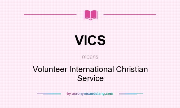 What does VICS mean? It stands for Volunteer International Christian Service