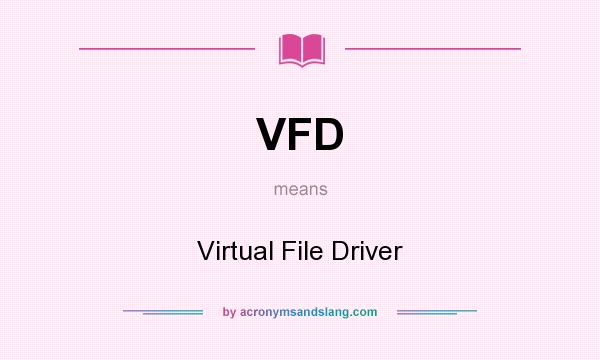 What does VFD mean? It stands for Virtual File Driver