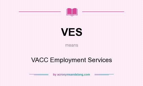 What does VES mean? It stands for VACC Employment Services
