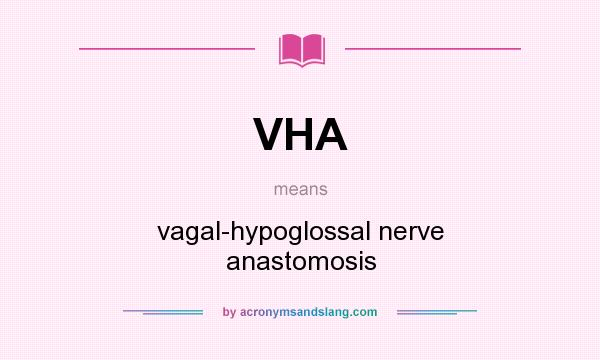 What does VHA mean? It stands for vagal-hypoglossal nerve anastomosis