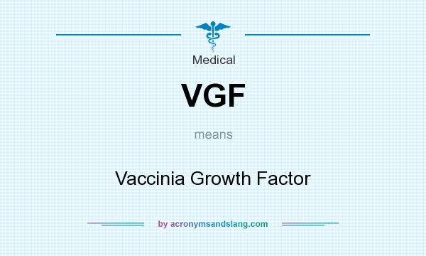 What does VGF mean? It stands for Vaccinia Growth Factor