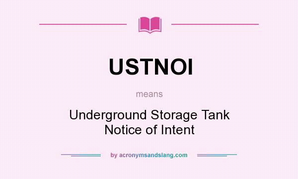 What does USTNOI mean? It stands for Underground Storage Tank Notice of Intent