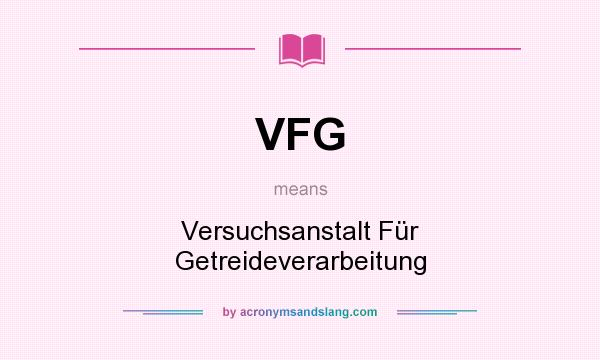 What does VFG mean? It stands for Versuchsanstalt Für Getreideverarbeitung