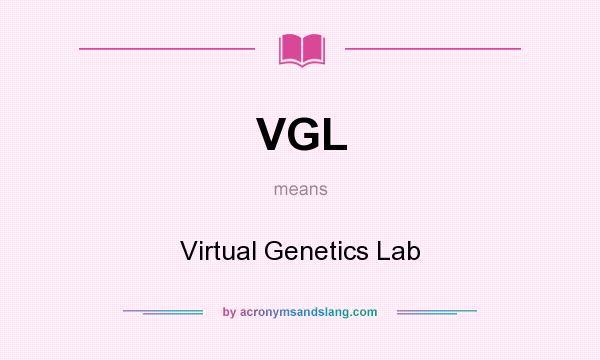 What does VGL mean? It stands for Virtual Genetics Lab
