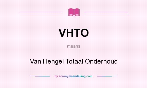 What does VHTO mean? It stands for Van Hengel Totaal Onderhoud