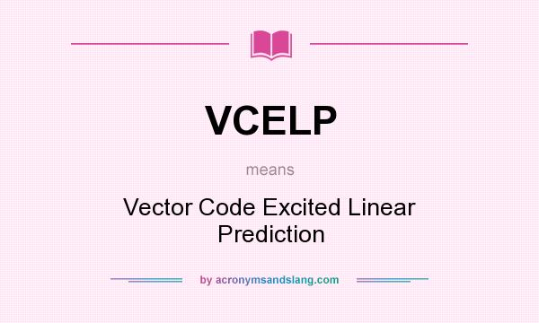 What does VCELP mean? It stands for Vector Code Excited Linear Prediction